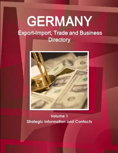 Germany Export-Import, Trade And Business Directory Volume 1 Strategic Information And Contacts 1
