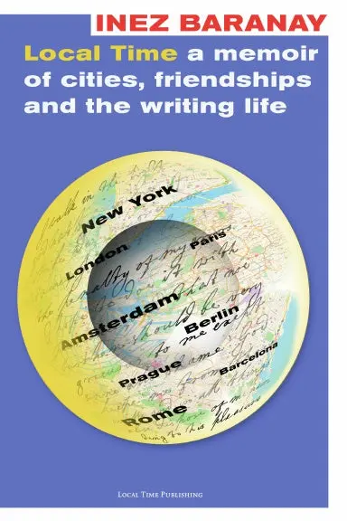 Local Time A Memoir Of Cities, Friendships And The Writing Life 1
