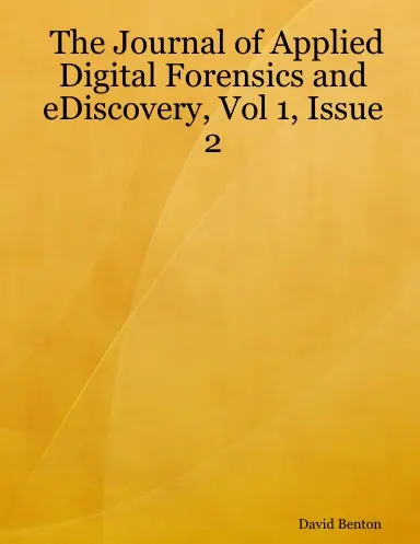 The Journal Of Applied Digital Forensics And Ediscovery, Vol 1, Issue 2 1