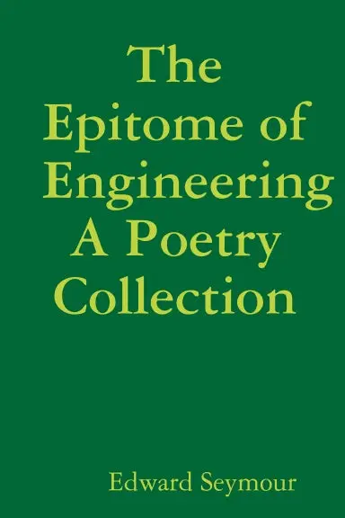 The Epitome Of Engineering, A Poetry Collection 1