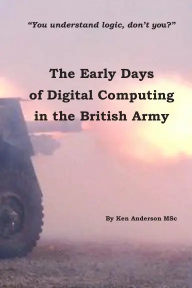 The Early Days Of Digital Computing In The British Army 1