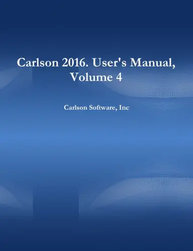 Carlson 2016. User's Manual, Volume 4 1