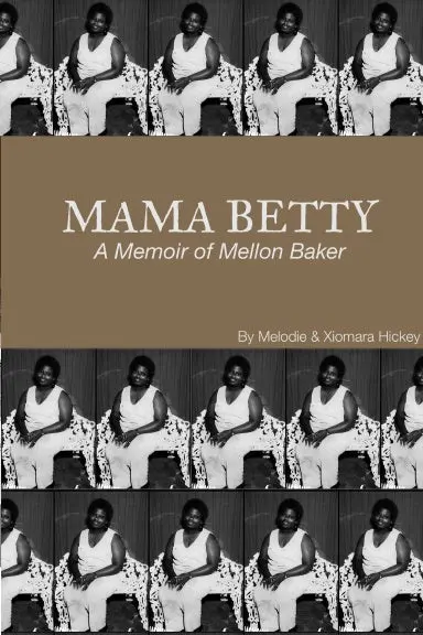 Mama Betty:  A Memoir Of Mellon Baker 1