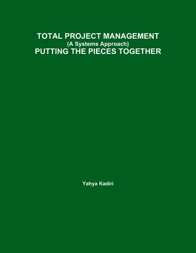Total Project Management (A Systems Approach) Putting The Pieces Together 1