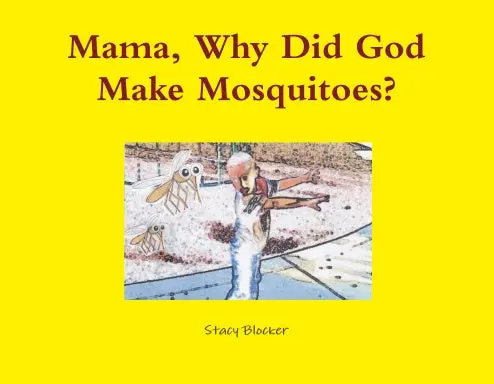 Mama, Why Did God Make Mosquitoes? 1
