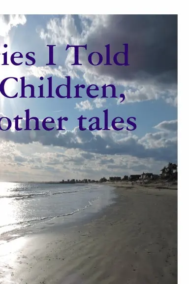Stories I Told My Children, And Other Tales 1