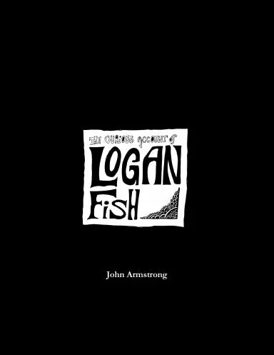 The Curious Account Of Logan Fish 1