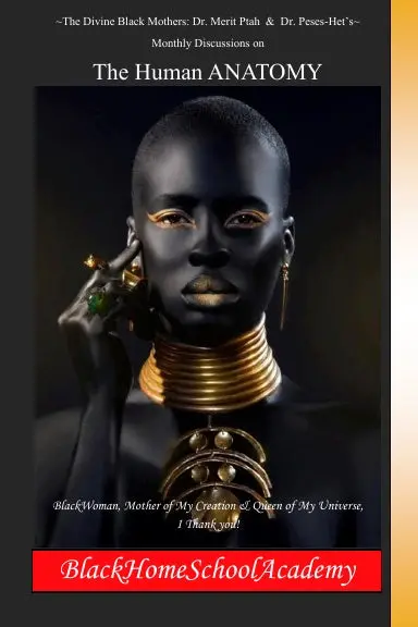 Monthly Discussions On The Human Anatomy With Doctors Merit Ptah & Peses-Het (The Divine Blackmothers) 1