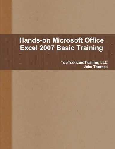 Hands-On Microsoft Office Excel 2007 Basic Training 1