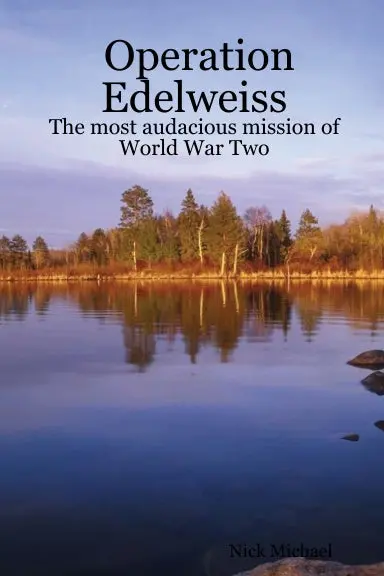 Operation Edelweiss: The Most Audacious Mission Of World War Two 1