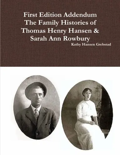 First Edition Addendum The Family Histories Of Thomas Henry Hansen & Sarah Ann Rowbury 1