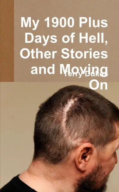 My 1900 Plus Days Of Hell, Other Stories And Moving On 1