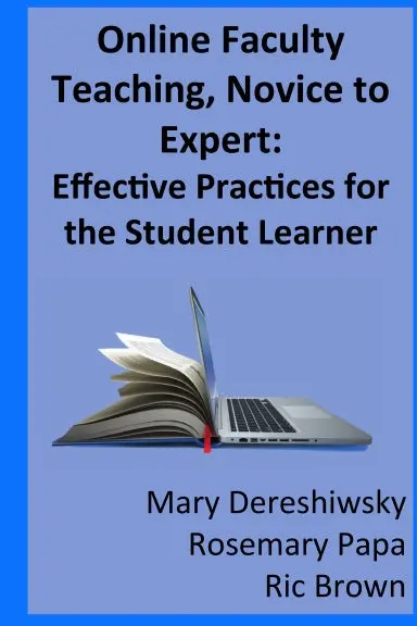 Online Faculty Teaching, Novice To Expert: Effective Practices For The Student Learner 1