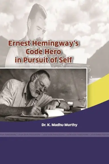 Ernest Hemingway's Code Hero In Pursuit Of Self 1