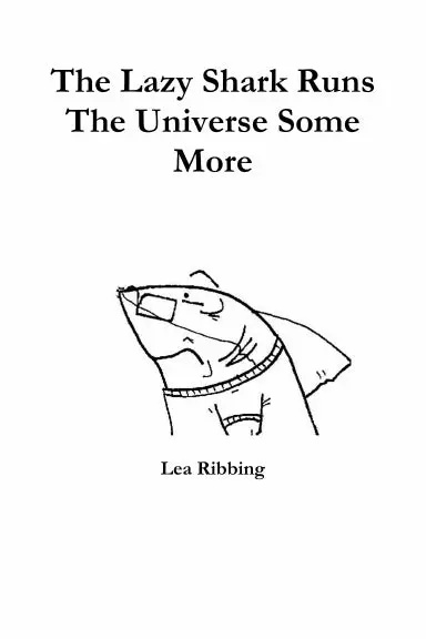The Lazy Shark Runs The Universe Some More 1