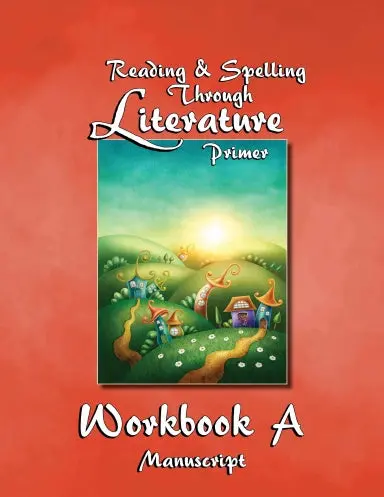 Workbook A - Reading & Spelling Lessons Through Literature Primer - Manuscript 1