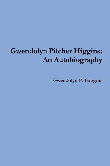Gwendolyn Pilcher Higgins: An Autobiography 1