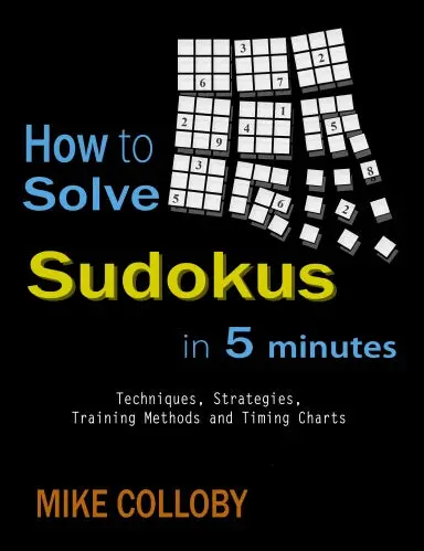How To Solve Sudokus In 5 Minutes - Techniques, Strategies, Training Methods And Timing Charts For Hard And Extreme Sudoku's 1