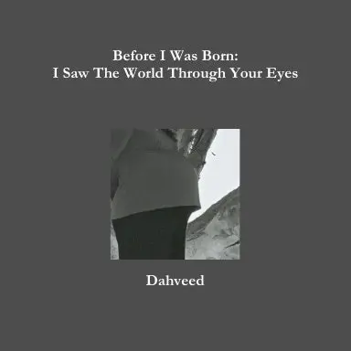 Before I Was Born: I Saw The World Through Your Eyes 1