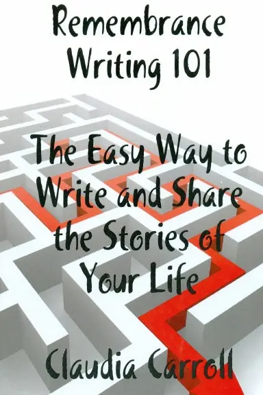 Remembrance Writing 101 The Easy Way To Write And Share The Stories Of Your Life, A Guidebook 1