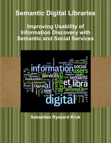 Semantic Digital Libraries - Improving Usability Of Information Discovery With Semantic And Social Services (Paperback) 1