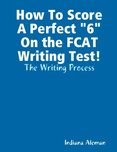 How To Score A Perfect "6" On The Fcat Writing Test!: The Writing Process 1