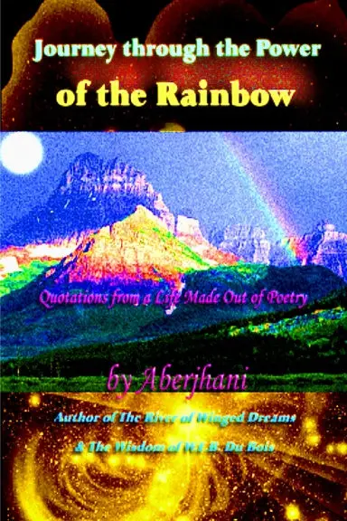 Journey Through The Power Of The Rainbow: Quotations From A Life Made Out Of Poetry 1