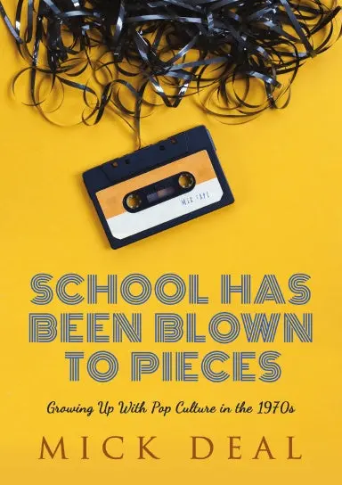 School Has Been Blown To Pieces: Growing Up With Pop Culture In The 1970S 1
