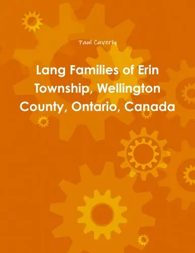Lang Families Of Erin Township, Wellington County, Ontario, Canada 1