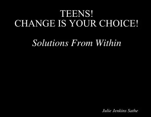 Teens!                          Change Is Your Choice! Solutions From Within 1