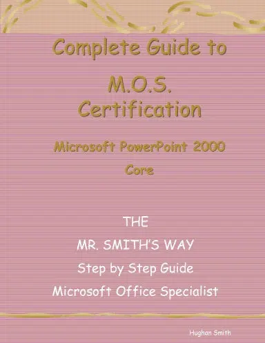 Complete Guide To M.O.S.Certification Powerpoint 2000 Core 1