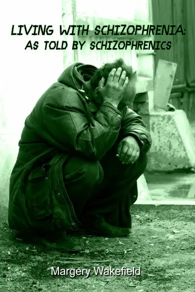 Living With Schizophrenia: As Told By Schizophrenics 1