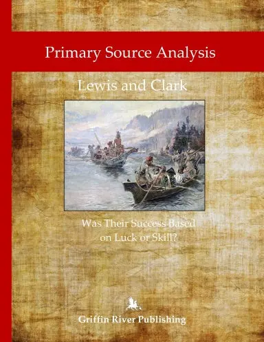 Primary Source Analysis: Lewis And Clark - Was Their Success Based On Luck Or Skill? 1