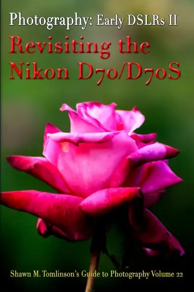 Vol. 22: Early Dslr Cameras Ii: Revisiting The Nikon D70 & D70s 1