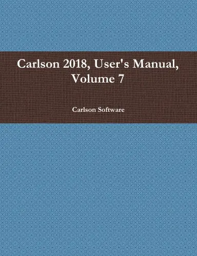 Carlson 2018, User's Manual, Volume 7 1