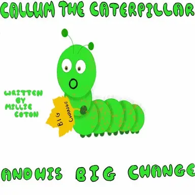 Callum The Caterpillar And His Big Change 1