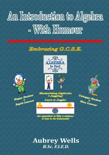 An Introduction To Algebra - With Humour: Embracing G.C.S.E 1