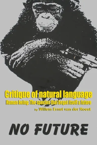 Critique Of Natural Language - Human Being The Species That Begat Itself A Future 1