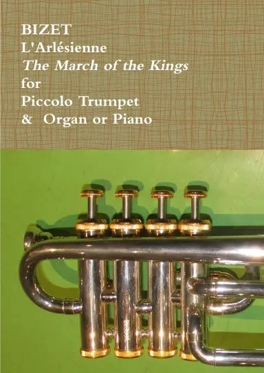 L'arlžsienne - The March Of The Kings - For Piccolo Trumpet & Organ Or Piano 1