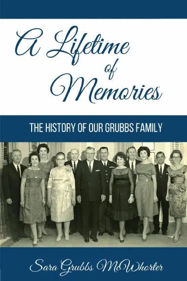 A Lifetime Of Memories: The Stories And History Of Our Grubbs Family 1