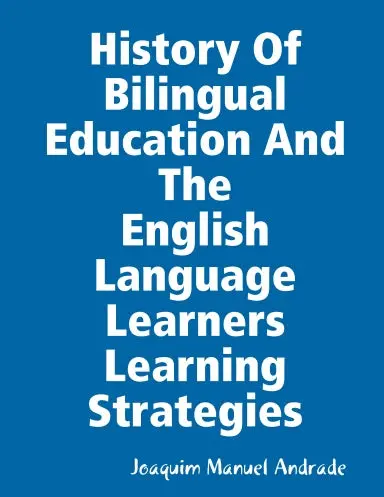 History Of Bilingual Education And The  English Language Learners (Ells) Learning Strategies 1