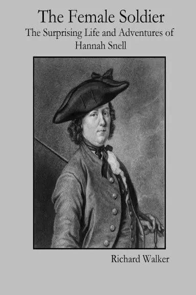 The Female Soldier: The Surprising Life And Adventures Of Hannah Snell 1