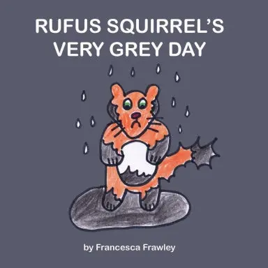 Rufus Squirrel's Very Grey Day 1