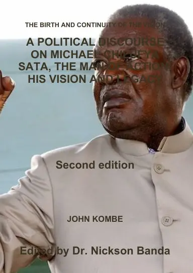 A Political Discourse On Michael Chilufya Sata, The Man Of Action: His Vision And Legacy 1