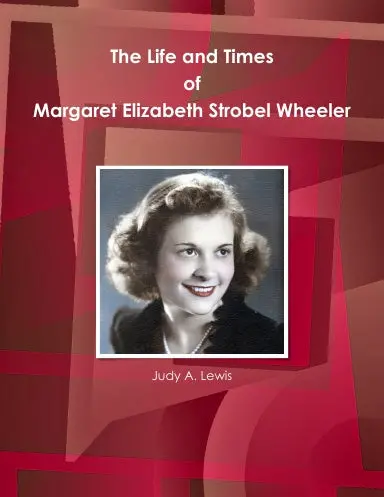The Life And Times Of Margaret Elizabeth Strobel Wheeler 1