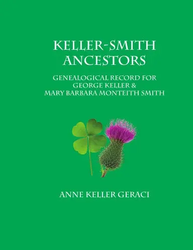 Keller-Smith Ancestors: Genealogical Record For George Keller & Mary Barbara Monteith Smith 1