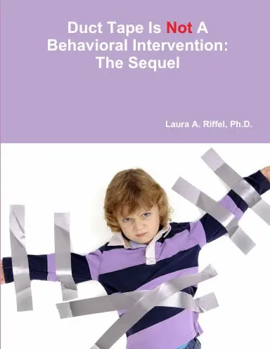 Duct Tape Is Not A Behavioral Intervention: The Sequel 1