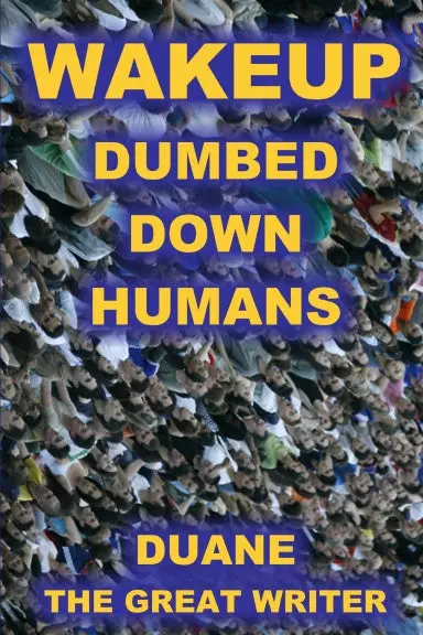 Wakeup Dumbed Down Humans 1