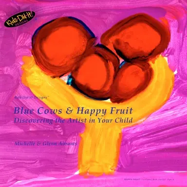 Blue Cows & Happy Fruit: Discovering The Artist In Your Child 1