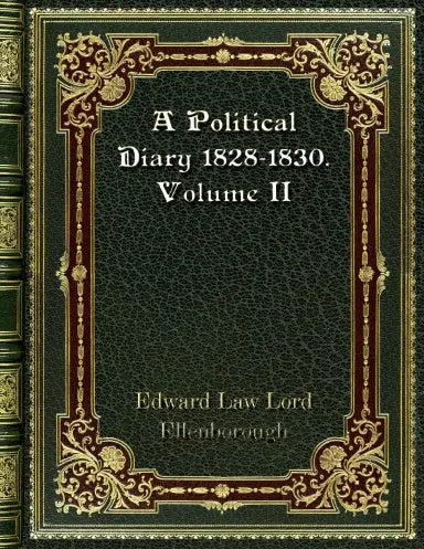 A Political Diary 1828-1830. Volume Ii 1